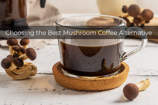 How to choose the best mushroom coffee alternative drink